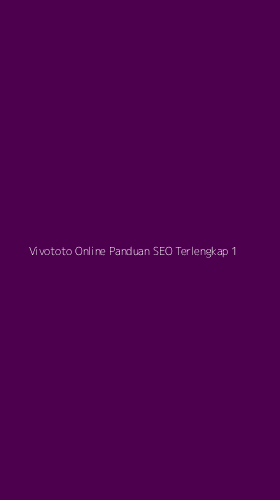 Tampilan Antarmuka Aplikasi Vivototo Online Panduan Seo Terlengkap - 1