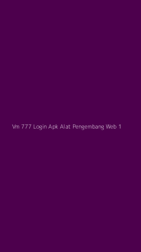 Tampilan Antarmuka Aplikasi Vm 777 Login Apk Alat Pengembang Web - 1