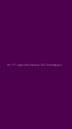 Tampilan Antarmuka Aplikasi Vm 777 Login Apk Panduan Seo Terlengkap - 4