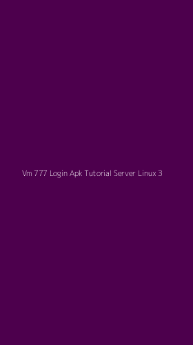 Tampilan Antarmuka Aplikasi Vm 777 Login Apk Tutorial Server Linux - 3
