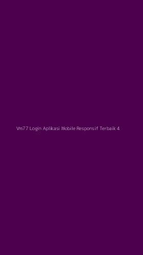 Tampilan Antarmuka Aplikasi Vm77 Login Aplikasi Mobile Responsif Terbaik - 4