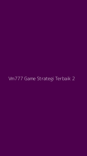 Tampilan Antarmuka Aplikasi Vm777 Game Strategi Terbaik - 2
