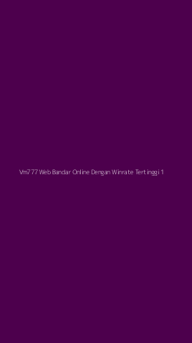 Tampilan Antarmuka Aplikasi Vm777 Web Bandar Online Dengan Winrate Tertinggi - 1