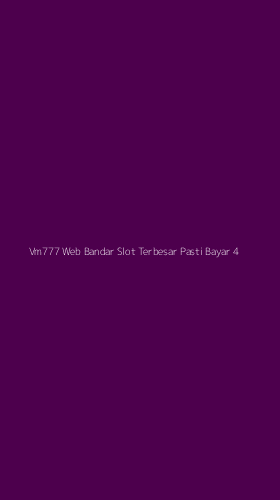 Tampilan Antarmuka Aplikasi Vm777 Web Bandar Slot Terbesar Pasti Bayar - 4