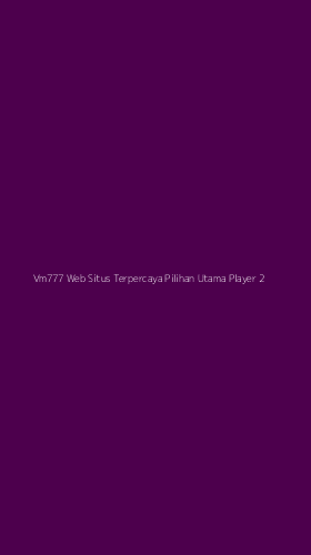 Tampilan Antarmuka Aplikasi Vm777 Web Situs Terpercaya Pilihan Utama Player - 2