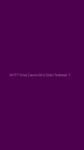 Tampilan Antarmuka Aplikasi Vn777 Situs Casino Dice Sicbo Terbesar - 1