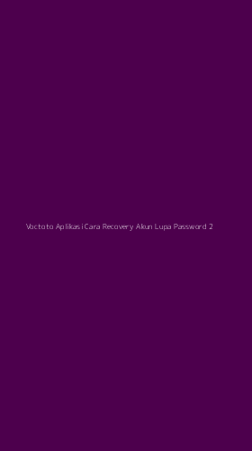 Tampilan Antarmuka Aplikasi Voctoto Aplikasi Cara Recovery Akun Lupa Password - 2