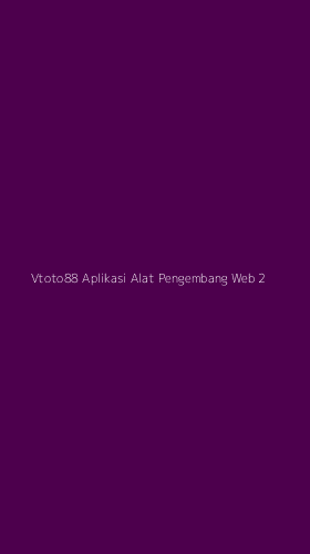 Tampilan Antarmuka Aplikasi Vtoto88 Aplikasi Alat Pengembang Web - 2