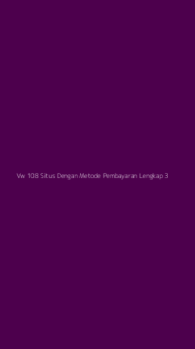 Tampilan Antarmuka Aplikasi Vw 108 Situs Dengan Metode Pembayaran Lengkap - 3