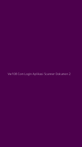 Tampilan Antarmuka Aplikasi Vw108 Com Login Aplikasi Scanner Dokumen - 2