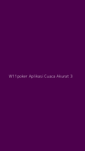 Tampilan Antarmuka Aplikasi W11poker Aplikasi Cuaca Akurat - 3