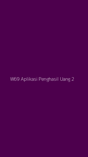 Tampilan Antarmuka Aplikasi W69 Aplikasi Penghasil Uang - 2