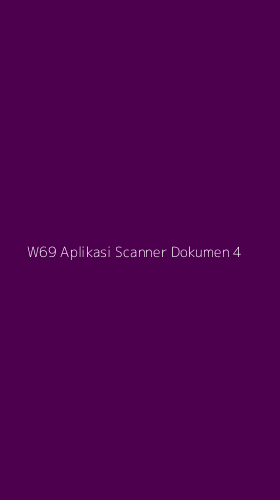 Tampilan Antarmuka Aplikasi W69 Aplikasi Scanner Dokumen - 4