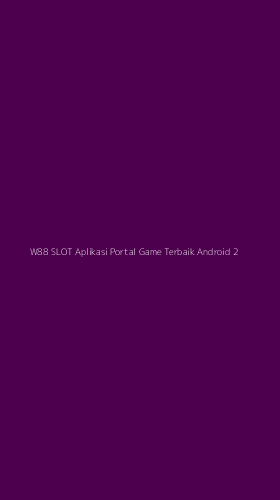 Tampilan Antarmuka Aplikasi W88 Slot Aplikasi Portal Game Terbaik Android - 2