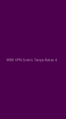 Tampilan Antarmuka Aplikasi W88 Vpn Gratis Tanpa Batas - 4