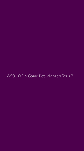 Tampilan Antarmuka Aplikasi W99 Login Game Petualangan Seru - 3
