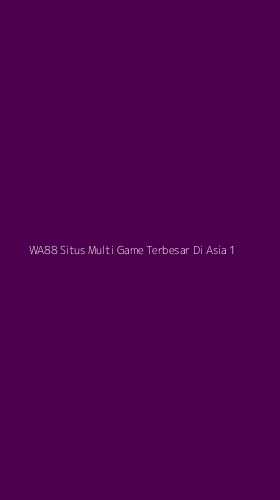 Tampilan Antarmuka Aplikasi Wa88 Situs Multi Game Terbesar Di Asia - 1