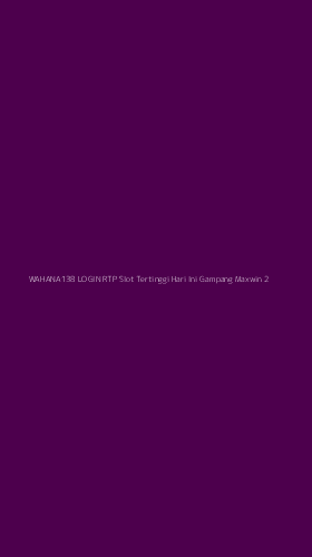 Tampilan Antarmuka Aplikasi Wahana138 Login Rtp Slot Tertinggi Hari Ini Gampang Maxwin - 2