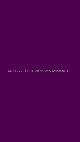 Tampilan Antarmuka Aplikasi Wajik777 Login Editor Foto Aesthetic - 1