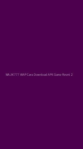 Tampilan Antarmuka Aplikasi Wajik777 Wap Cara Download Apk Game Resmi - 2