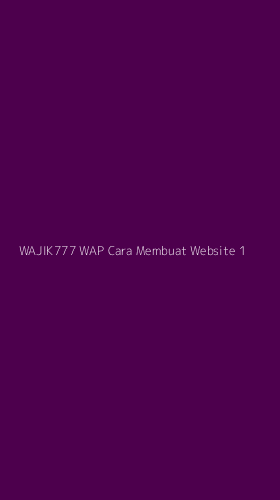 Tampilan Antarmuka Aplikasi Wajik777 Wap Cara Membuat Website - 1