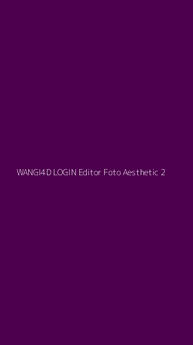 Tampilan Antarmuka Aplikasi Wangi4d Login Editor Foto Aesthetic - 2