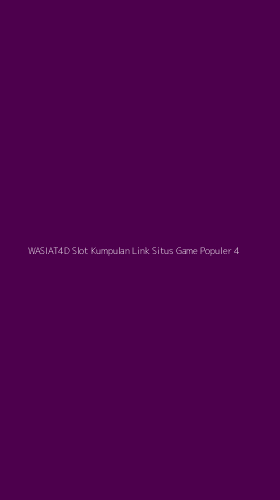 Tampilan Antarmuka Aplikasi Wasiat4d Slot Kumpulan Link Situs Game Populer - 4