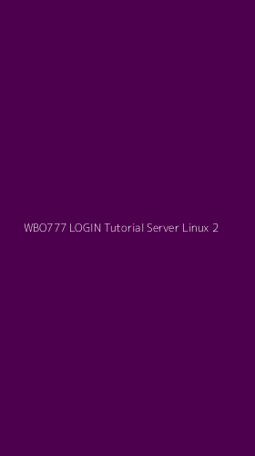 Tampilan Antarmuka Aplikasi Wbo777 Login Tutorial Server Linux - 2