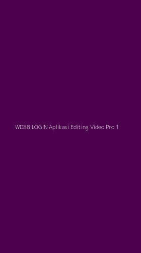 Tampilan Antarmuka Aplikasi Wd88 Login Aplikasi Editing Video Pro - 1