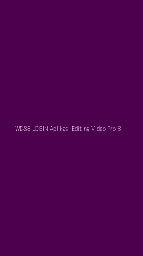 Tampilan Antarmuka Aplikasi Wd88 Login Aplikasi Editing Video Pro - 3