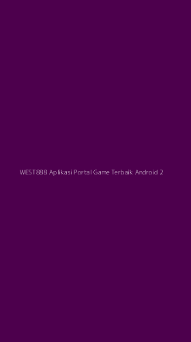 Tampilan Antarmuka Aplikasi West888 Aplikasi Portal Game Terbaik Android - 2