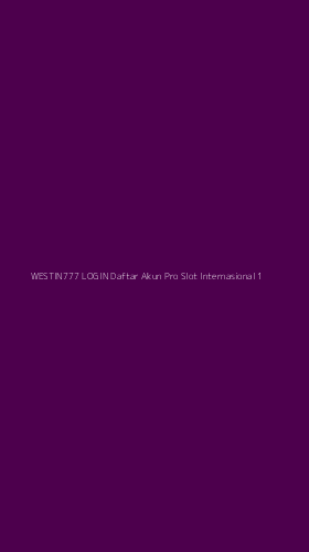 Tampilan Antarmuka Aplikasi Westin777 Login Daftar Akun Pro Slot Internasional - 1