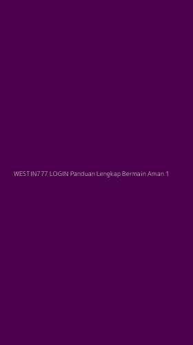 Tampilan Antarmuka Aplikasi Westin777 Login Panduan Lengkap Bermain Aman - 1