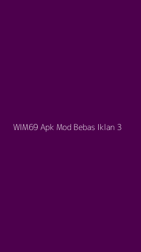 Tampilan Antarmuka Aplikasi Wim69 Apk Mod Bebas Iklan - 3