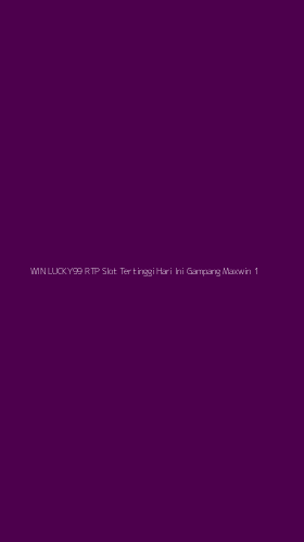 Tampilan Antarmuka Aplikasi Win Lucky99 Rtp Slot Tertinggi Hari Ini Gampang Maxwin - 1