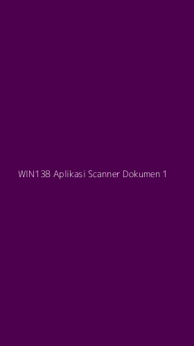 Tampilan Antarmuka Aplikasi Win138 Aplikasi Scanner Dokumen - 1