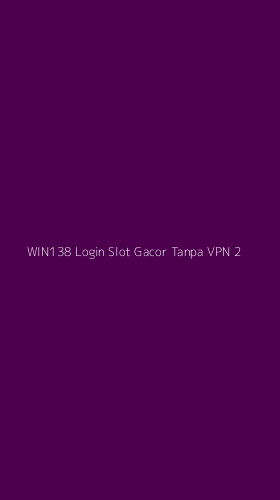 Tampilan Antarmuka Aplikasi Win138 Login Slot Gacor Tanpa Vpn - 2