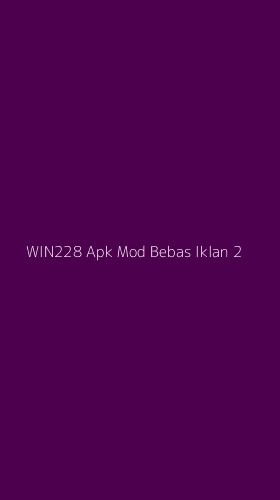 Tampilan Antarmuka Aplikasi Win228 Apk Mod Bebas Iklan - 2
