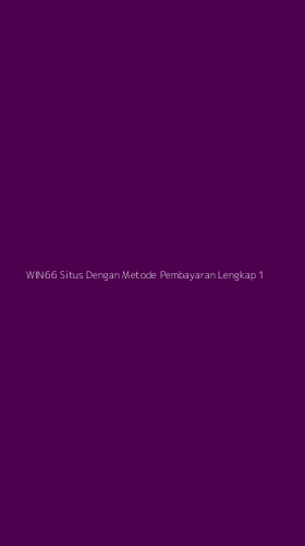 Tampilan Antarmuka Aplikasi Win66 Situs Dengan Metode Pembayaran Lengkap - 1