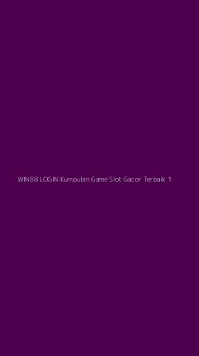 Tampilan Antarmuka Aplikasi Win88 Login Kumpulan Game Slot Gacor Terbaik - 1