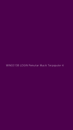 Tampilan Antarmuka Aplikasi Wings138 Login Pemutar Musik Terpopuler - 4