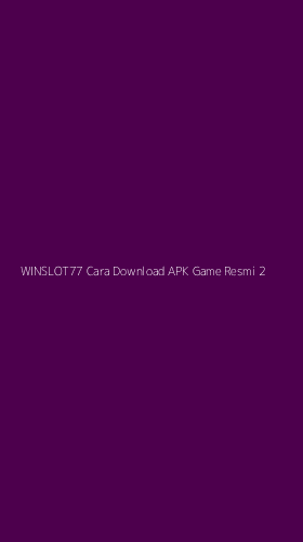 Tampilan Antarmuka Aplikasi Winslot77 Cara Download Apk Game Resmi - 2