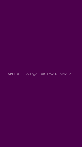 Tampilan Antarmuka Aplikasi Winslot77 Link Login Sbobet Mobile Terbaru - 2