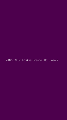 Tampilan Antarmuka Aplikasi Winslot88 Aplikasi Scanner Dokumen - 2