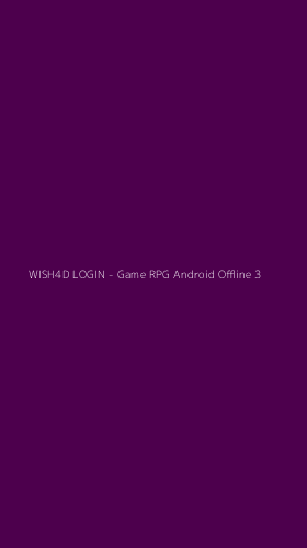 Tampilan Antarmuka Aplikasi WISH4D LOGIN - Game RPG Android Offline - 3