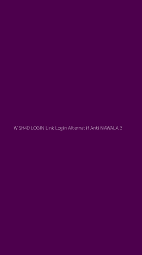 Tampilan Antarmuka Aplikasi Wish4d Login Link Login Alternatif Anti Nawala - 3