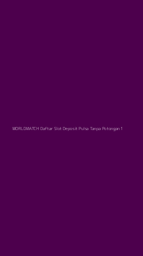 Tampilan Antarmuka Aplikasi Worldmatch Daftar Slot Deposit Pulsa Tanpa Potongan - 1