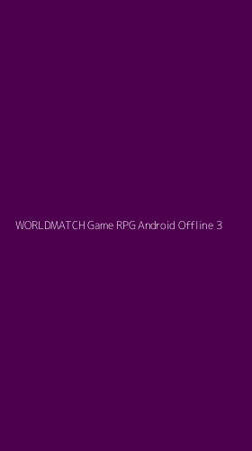 Tampilan Antarmuka Aplikasi Worldmatch Game Rpg Android Offline - 3