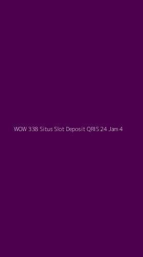 Tampilan Antarmuka Aplikasi Wow 338 Situs Slot Deposit Qris 24 Jam - 4