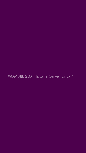 Tampilan Antarmuka Aplikasi Wow 388 Slot Tutorial Server Linux - 4